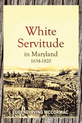 White Servitude in Maryland, 1634-1820 (1904) 1