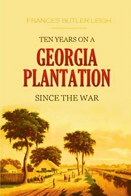 Ten Years on a Georgia Plantation Since the War 1