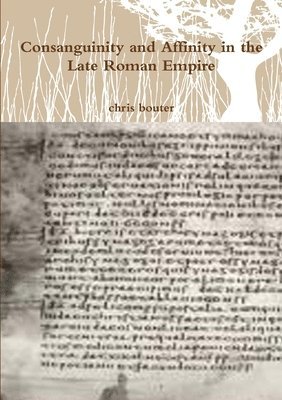 MA chris bouter - Consanguinity and Affinity in the Late Roman Empire, Häftad