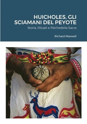 Richard Maxwell - Huicholes, Gli Sciamani Del Peyote, Häftad