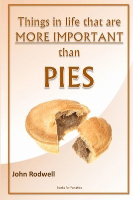 Things in Life That are More Important Than Pies 1