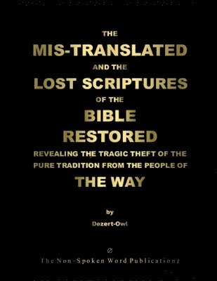 THE MIS-TRANSLATED AND THE LOST SCRIPTURES OF THE BIBLE RESTORED [Black & White Format] 1