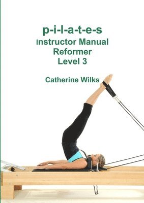 p-i-l-a-t-e-s Instructor Manual Reformer Level 3 1