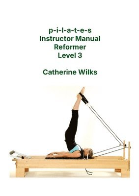 p-i-l-a-t-e-s Instructor Manual Reformer Level 3