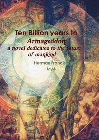 bokomslag Ten Billion Years to Armageddon. A novel dedicated to the future of mankind.