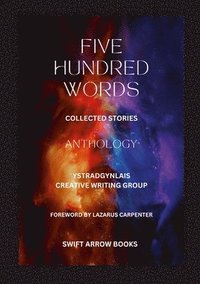 bokomslag Anthology - Five Hundred Words - Short Stories by Ystradgynlais Creative Writing Group