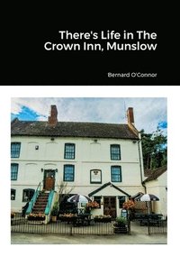 bokomslag There's Life in The Crown Inn, Munslow