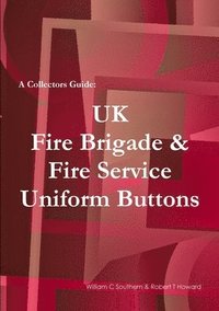 bokomslag A Collectors Guide: UK Fire Brigade & Fire Service Uniform Buttons