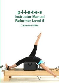 bokomslag p-i-l-a-t-e-s Instructor Manual Reformer Level 5