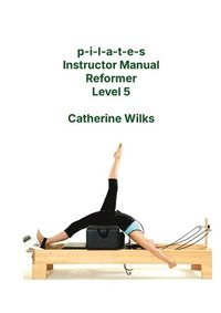 bokomslag p-i-l-a-t-e-s Instructor Manual Reformer Level 5