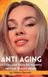 bokomslag ANTI AGING - 100 Tips and Tricks for Youthful Skin and Radiant Health
