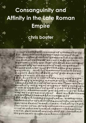MA chris bouter - Consanguinity and Affinity in the Late Roman Empire, Inbunden