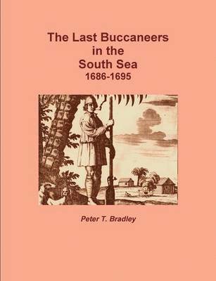 Peter T. Bradley - Last Buccaneers in the South Sea 1686-95, Häftad
