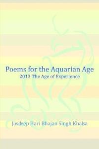 bokomslag Poems for the Aquarian Age: 2013 The Age of Experience