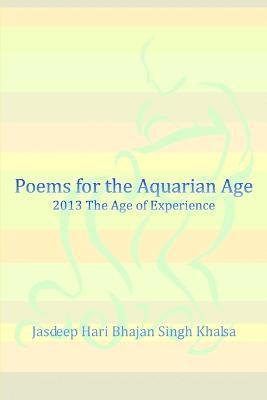 Poems for the Aquarian Age: 2013 The Age of Experience 1