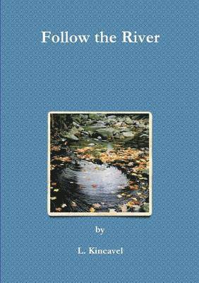 L. Kincavel - Follow the River, Häftad