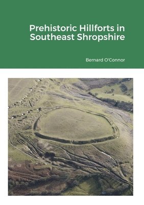 Prehistoric Hillforts in Southeast Shropshire 1