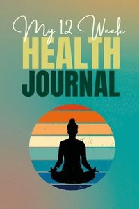 bokomslag My 12 Week Health Journal