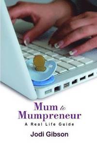 bokomslag Mum to Mumpreneur - A Real Life Guide