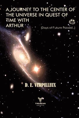 bokomslag A Journey to the Center of The Universe in Quest of Time With Arthur