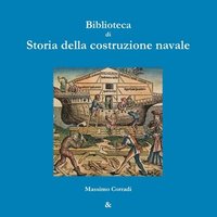 bokomslag Biblioteca Di Storia Della Costruzione Navale