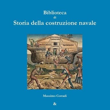 bokomslag Biblioteca Di Storia Della Costruzione Navale