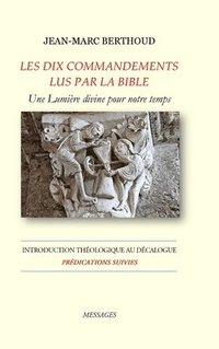 bokomslag LES DIX COMMANDEMENTS LUS PAR LA BIBLE - Introduction Thologique au Dcalogue - Prdications suivies