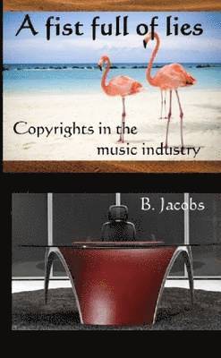 B. Jacobs - Fist Full of Lies. Copyrights in the Music Industry., Häftad. Tillgänglighet: Lägg i varukorg