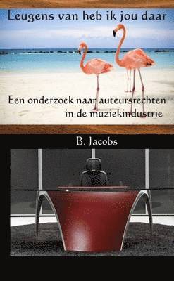 B. Jacobs - Leugens Van Heb Ik Jou Daar. Een Onderzoek Naar Auteursrechten in De Muziekindustrie., Häftad. Tillgänglighet: Lägg i varukorg