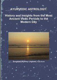 bokomslag AYURVEDIC ASTROLOGY:   HISTORY AND INSIGHTS FROM THE MOST ANCIENT VEDIC PERIODS TO THE MODERN DAY
