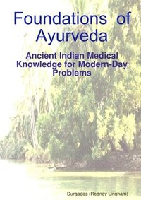 bokomslag Foundations of Ayurveda: Ancient Indian Medical Knowledge for Modern-Day Problems