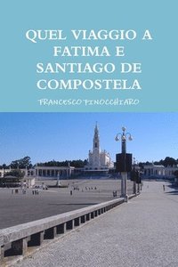 bokomslag Quel Viaggio A Fatima E Santiago De Compostela