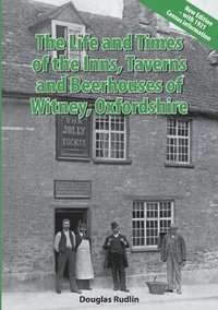 bokomslag The Life and Times of the Inns, Taverns and Beerhouses of Witney Oxfordshire