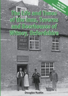 Douglas Rudlin - Life and Times of the Inns, Taverns and Beerhouses of Witney Oxfordshire, Häftad