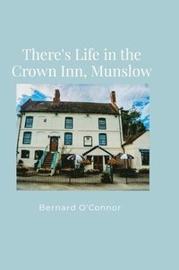bokomslag There's Life in the Crown Inn, Munslow