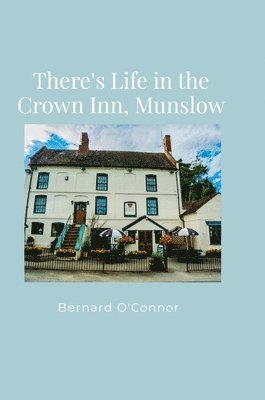 bokomslag There's Life in the Crown Inn, Munslow