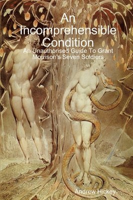 Andrew Hickey - Incomprehensible Condition: An Unauthorised Guide To Grant Morrison's Seven Soldiers, Häftad