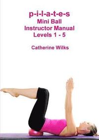 bokomslag p-i-l-a-t-e-s Mini Ball Instructor Manual - Levels 1 - 5