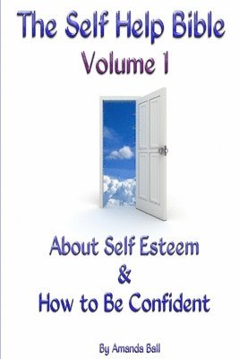 The Self Help Bible - Volume 1 About Self Esteem & How to be Confident 1