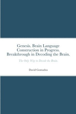 bokomslag Genesis. Brain Language Construction in Progress. Breakthrough in Decoding the Brain.