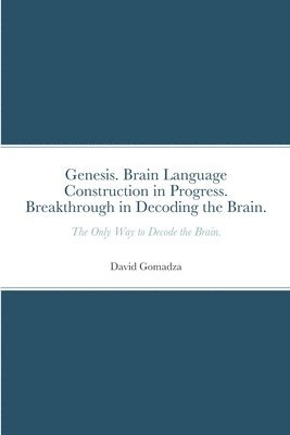 bokomslag Genesis. Brain Language Construction in Progress. Breakthrough in Decoding the Brain.