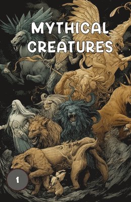 Mythical Creatures Book One 1