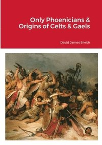 bokomslag Only Phoenicians & Origins of Celts & Gaels