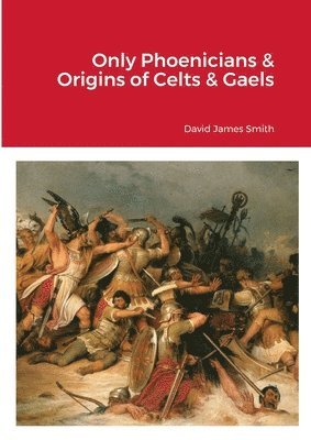 Only Phoenicians & Origins of Celts & Gaels 1