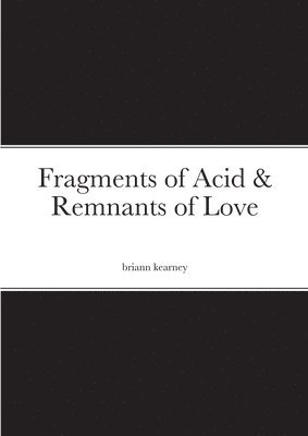 bokomslag Fragments of Acid & Remnants of Love