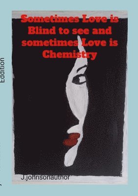 Sometimes Love is blind to see and Sometimes Love is Chemistry 1