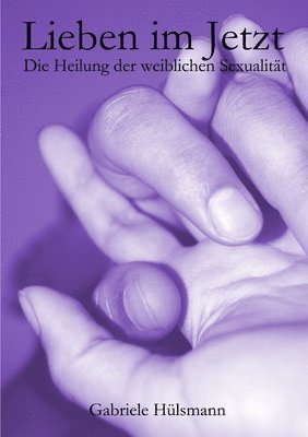 bokomslag Lieben im Jetzt - Die Heilung der weiblichen Sexualität