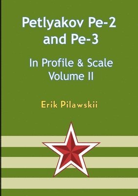 Erik Pilawskii - The Petlyakov Pe-2 and Pe-3 In Profile & Scale Volume II, Häftad