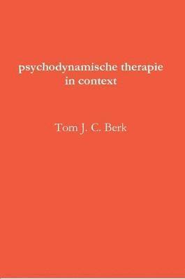Drs Tom J. C. Berk, Tom J. C. Berk - Psychodynamische Therapie in Context, Häftad