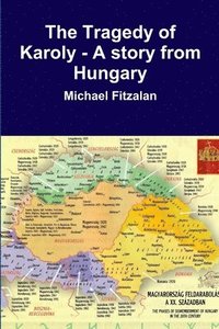 bokomslag Tragedy of Karoly - A Story from Hungary